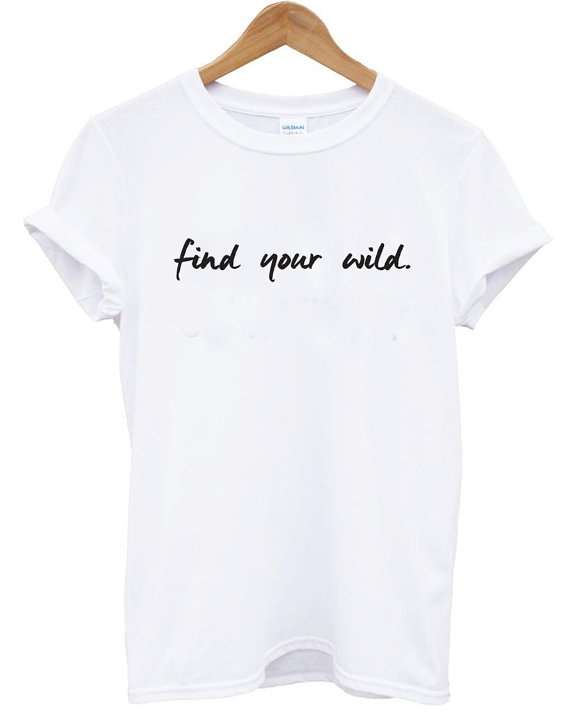 https://www.etsy.com/listing/398835537/womens-shirts-graphic-tee-find-your-wild